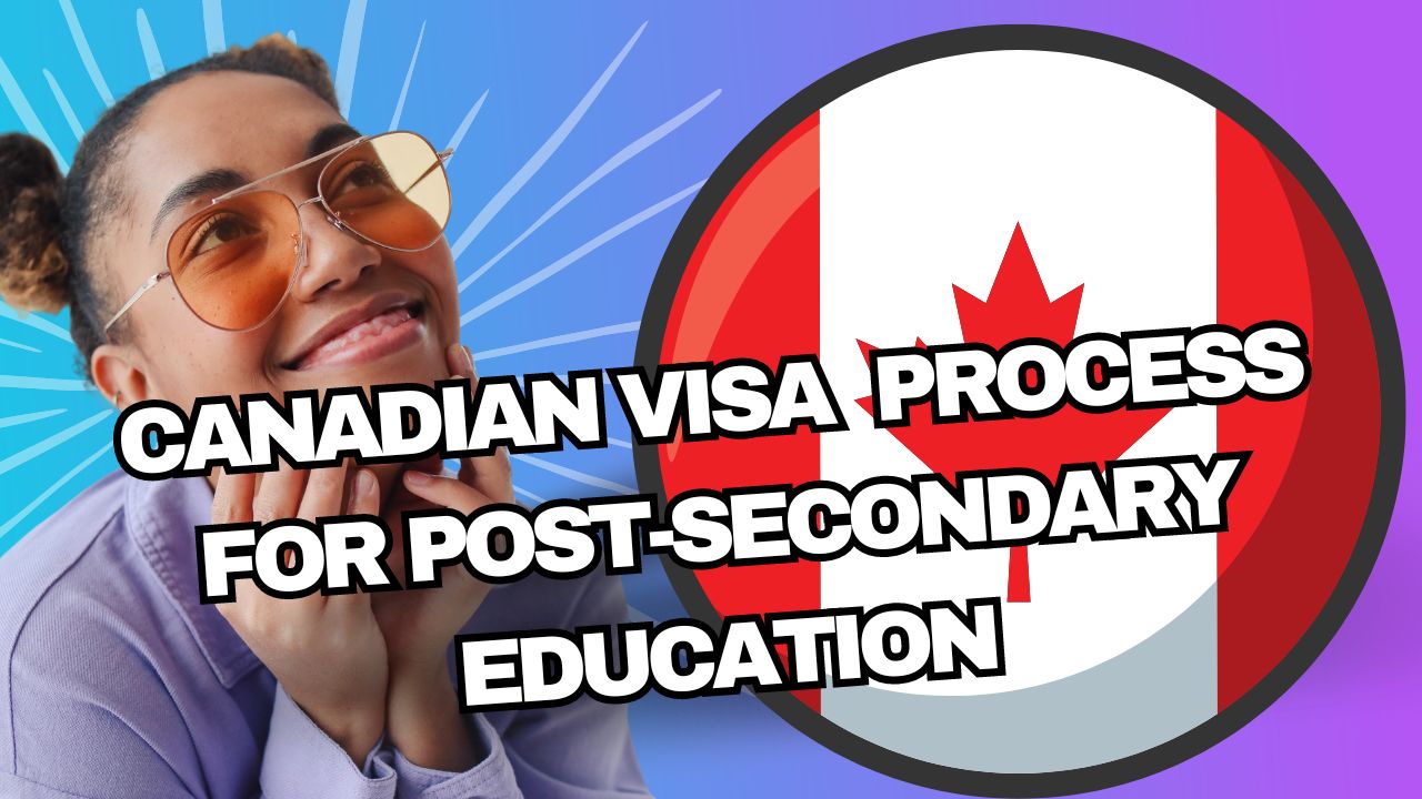 Canadian Visa Process For Post-Secondary Education